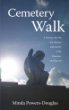 Cemetery Walk: Journey into the Art, History and Society of the Cemetery and Beyond